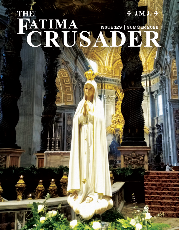 The Fatima Crusader, Issue 129 (Summer 2022) – print version